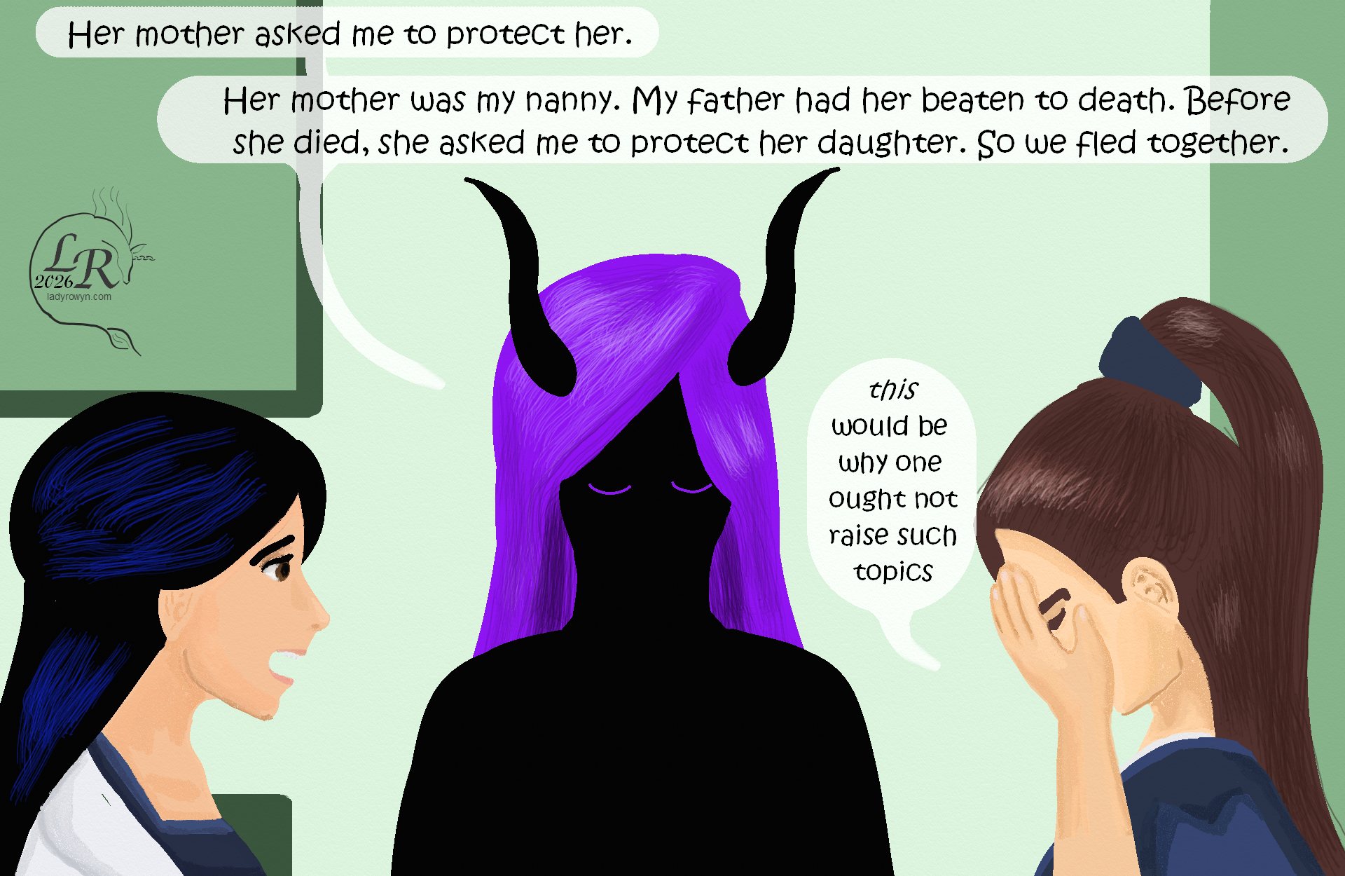 

Zhenshay, with his head bowed: “Her mother asked me to protect her.” 
Zhenshay: “Her mother had been my nanny. My parents had her beaten to death. Before she died, she asked me to protect her daughter. So we left together.” 
To one side of Zhenshay, Victory looks horrified and speechless. 
On the other side, Valor mutters, “This is why one ought not raise such topics,” with his hand still over his face.
